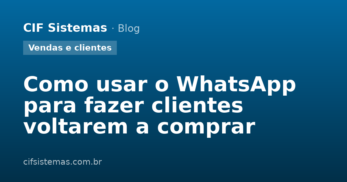 Como usar o WhatsApp para fazer clientes voltarem a comprar