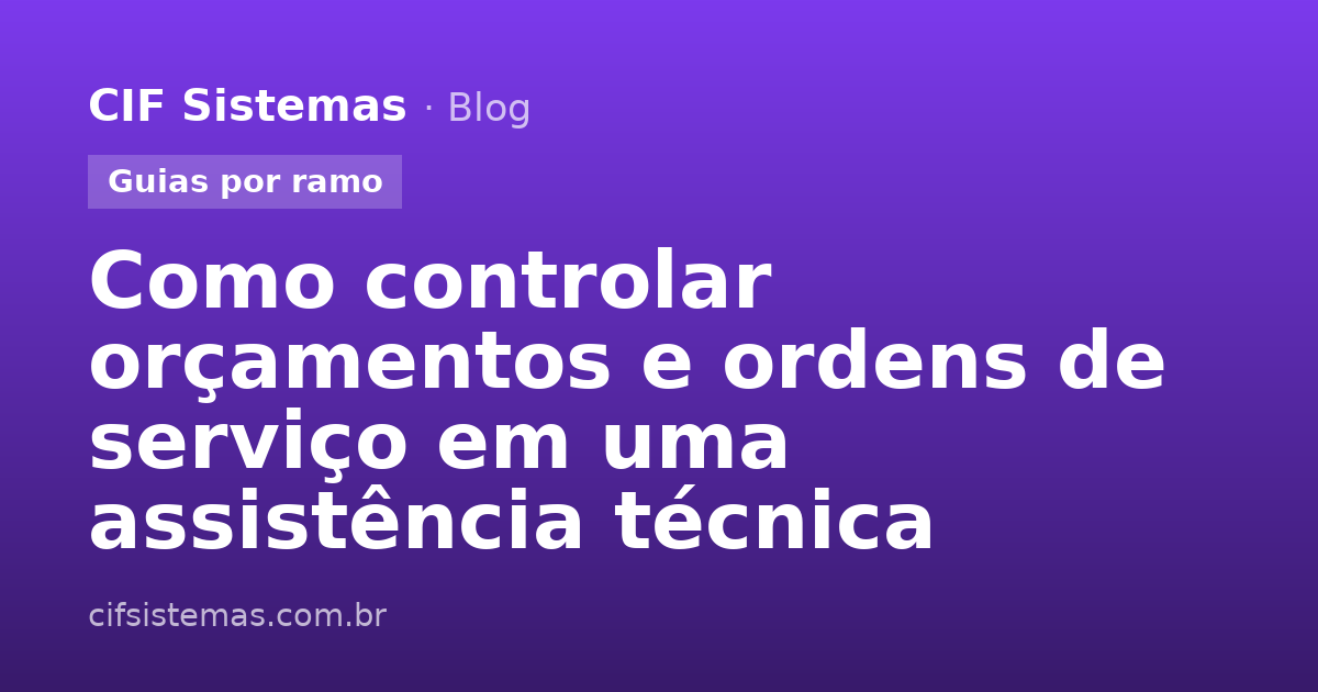 Como controlar orçamentos e ordens de serviço em uma assistência técnica