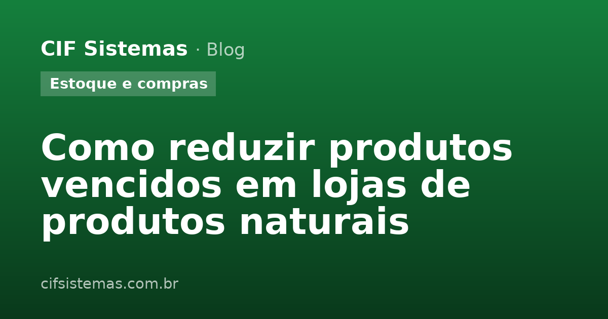 Como reduzir produtos vencidos em lojas de produtos naturais
