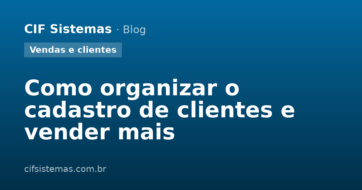Como organizar o cadastro de clientes e vender mais