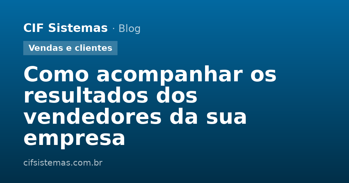 Como acompanhar os resultados dos vendedores da sua empresa