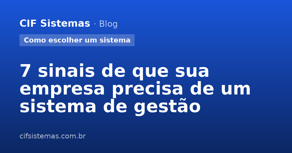 7 sinais de que sua empresa precisa de um sistema de gestão