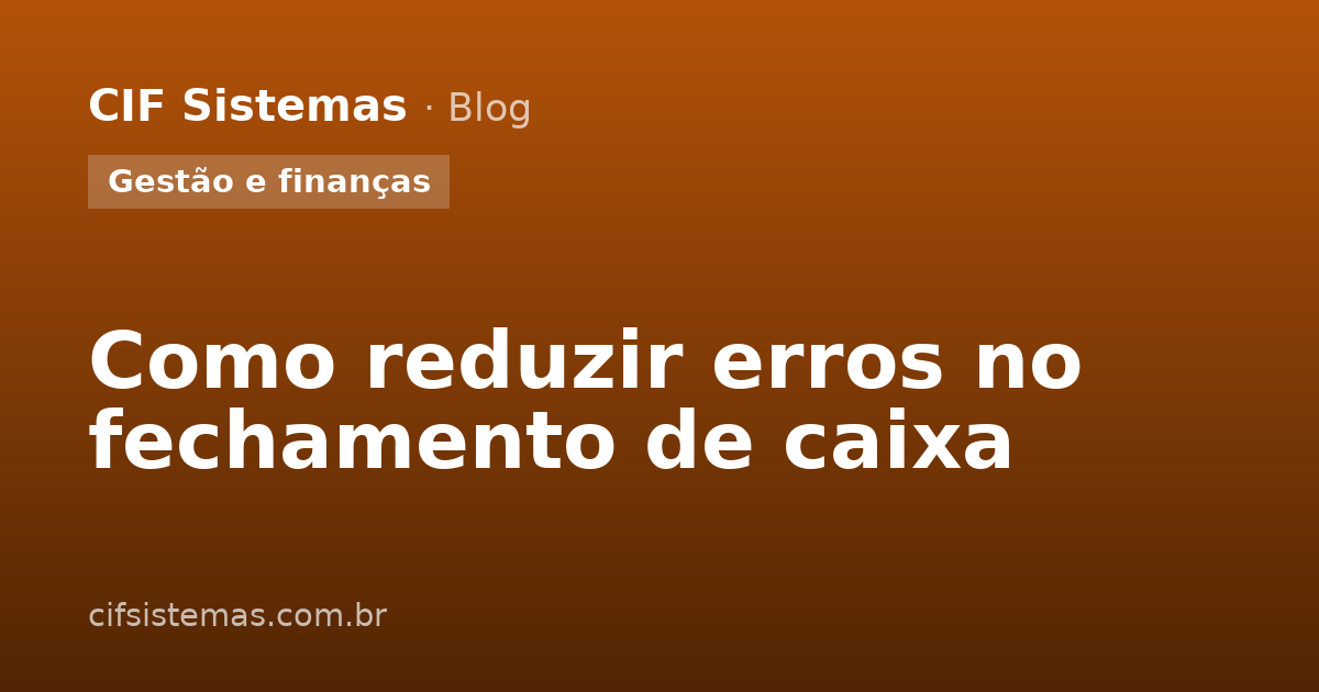 Como reduzir erros no fechamento de caixa